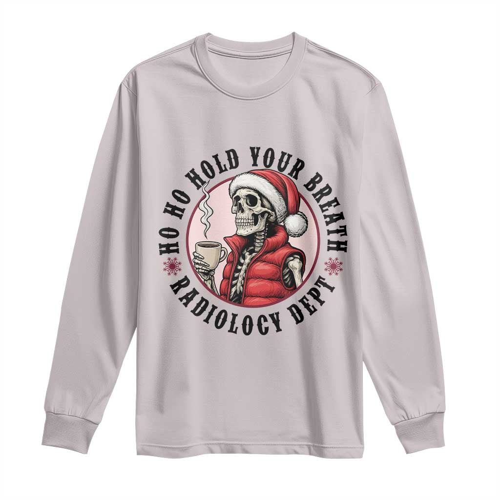 Funny Skeleton Christmas Long Sleeve Shirt Ho Ho Hold Your Breath Radiolocy Dept TS14 Ice Gray Print Your Wear