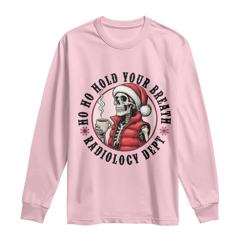 Funny Skeleton Christmas Long Sleeve Shirt Ho Ho Hold Your Breath Radiolocy Dept TS14 Light Pink Print Your Wear