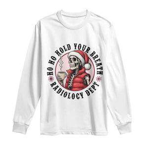 Funny Skeleton Christmas Long Sleeve Shirt Ho Ho Hold Your Breath Radiolocy Dept TS14 White Print Your Wear