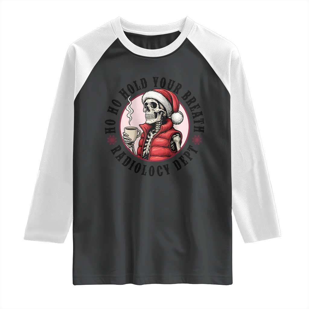 Funny Skeleton Christmas Raglan Shirt Ho Ho Hold Your Breath Radiolocy Dept TS14 Black White Print Your Wear