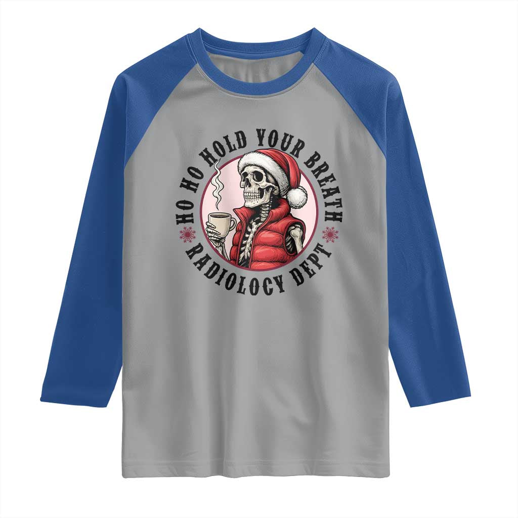 Funny Skeleton Christmas Raglan Shirt Ho Ho Hold Your Breath Radiolocy Dept TS14 Sport Gray Royal Print Your Wear