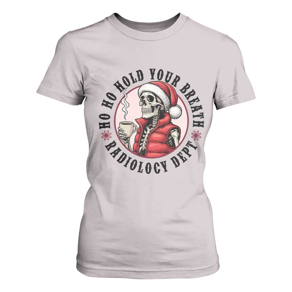 Funny Skeleton Christmas T Shirt For Women Ho Ho Hold Your Breath Radiolocy Dept TS14 Ice Gray Print Your Wear