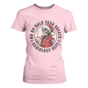 Funny Skeleton Christmas T Shirt For Women Ho Ho Hold Your Breath Radiolocy Dept TS14 Light Pink Print Your Wear