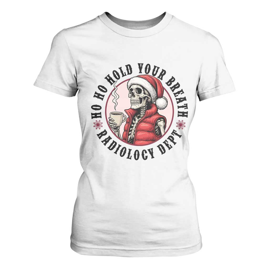 Funny Skeleton Christmas T Shirt For Women Ho Ho Hold Your Breath Radiolocy Dept TS14 White Print Your Wear