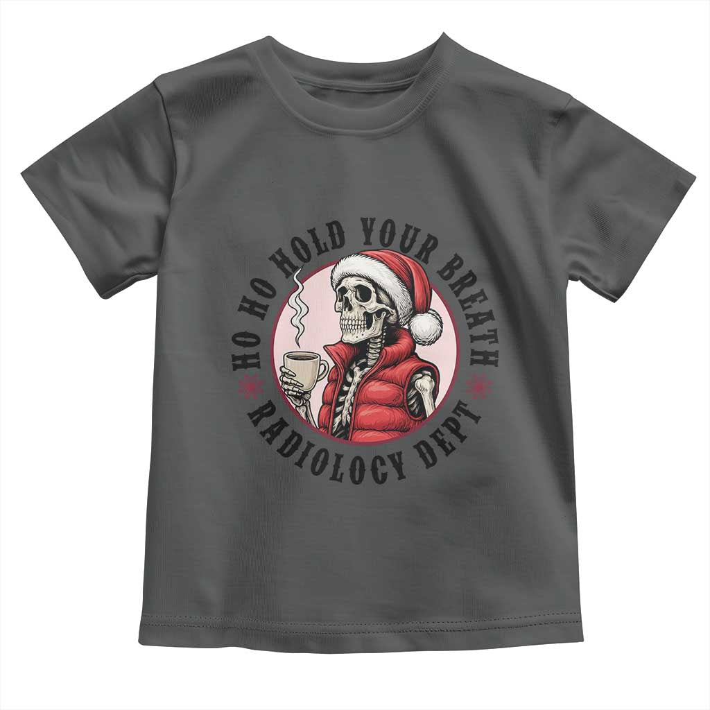 Funny Skeleton Christmas Toddler T Shirt Ho Ho Hold Your Breath Radiolocy Dept TS14 Dark Heather Print Your Wear