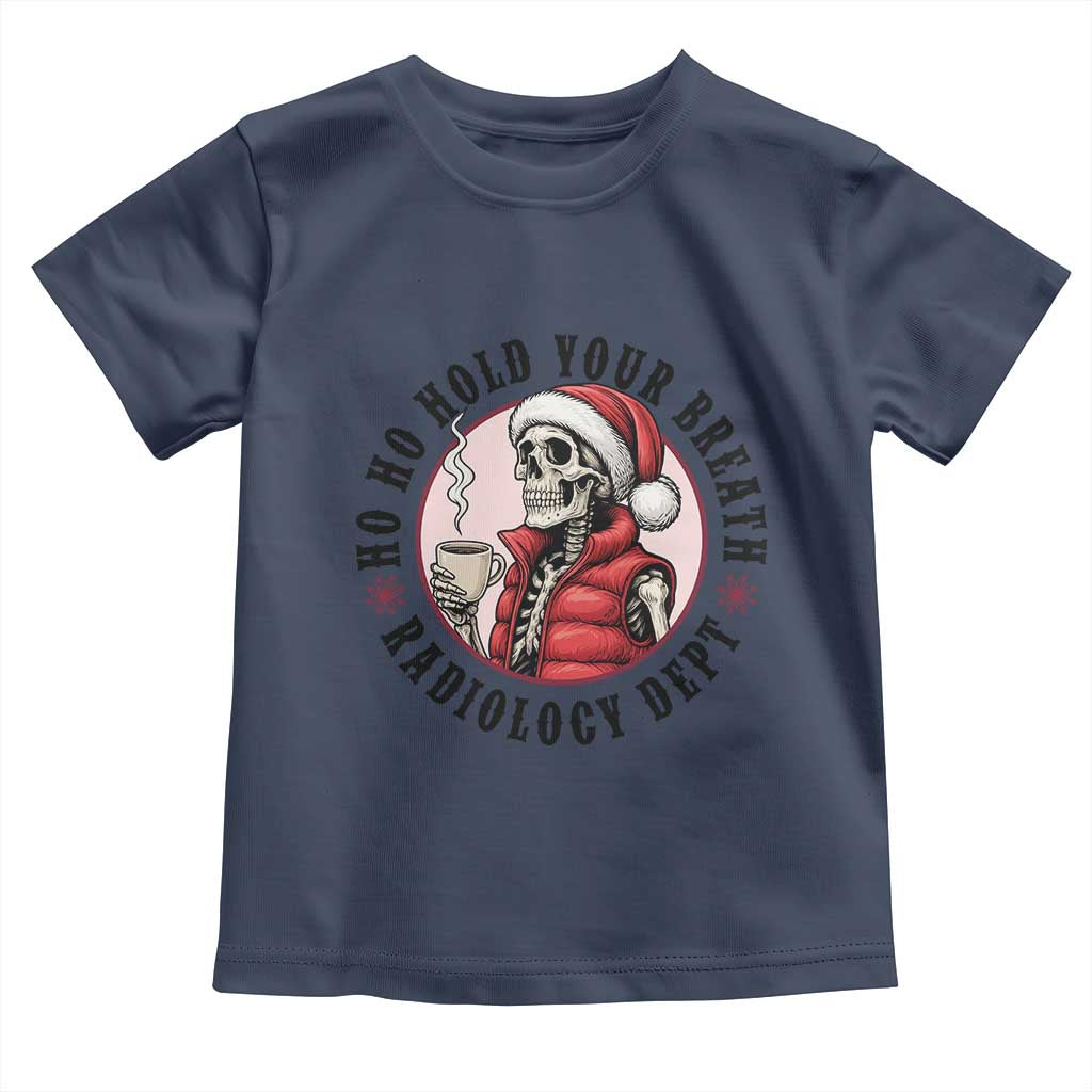Funny Skeleton Christmas Toddler T Shirt Ho Ho Hold Your Breath Radiolocy Dept TS14 Navy Print Your Wear