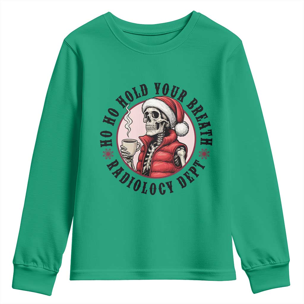 Funny Skeleton Christmas Youth Sweatshirt Ho Ho Hold Your Breath Radiolocy Dept TS14 Irish Green Print Your Wear
