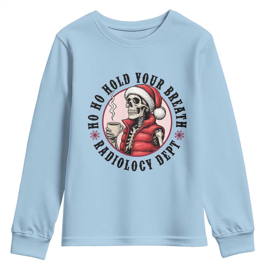 Funny Skeleton Christmas Youth Sweatshirt Ho Ho Hold Your Breath Radiolocy Dept TS14 Light Blue Print Your Wear