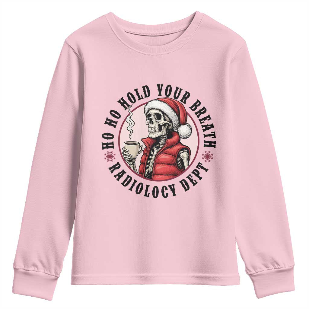 Funny Skeleton Christmas Youth Sweatshirt Ho Ho Hold Your Breath Radiolocy Dept TS14 Light Pink Print Your Wear