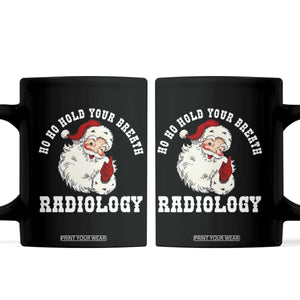 Funny Santa Christmas Coffee Mug Ho Ho Hold Your Breath Radiolocy Dept TS14 Black Print Your Wear