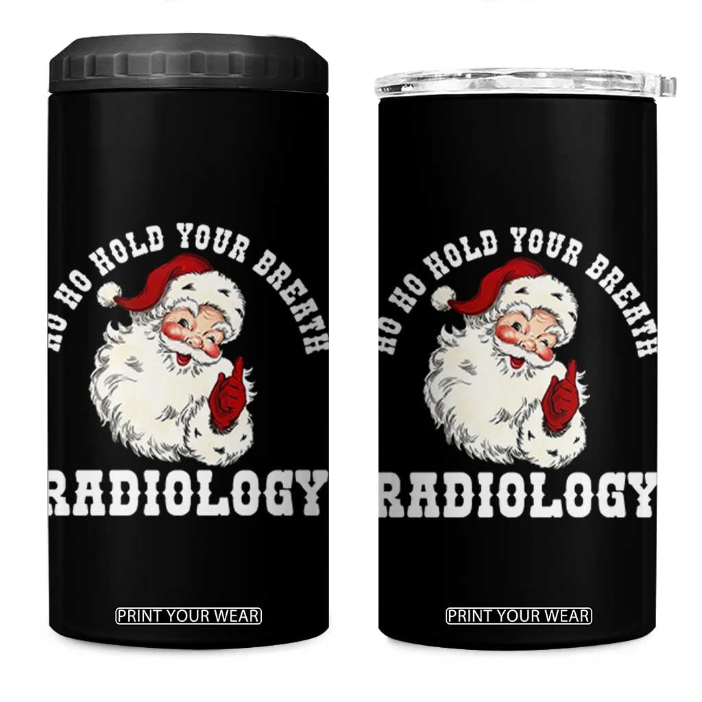 Funny Santa Christmas 4 in 1 Can Cooler Tumbler Ho Ho Hold Your Breath Radiolocy Dept TS14 One Size: 16 oz Black Print Your Wear