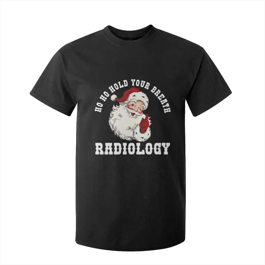 Funny Santa Christmas T Shirt For Kid Ho Ho Hold Your Breath Radiolocy Dept TS14 Black Print Your Wear
