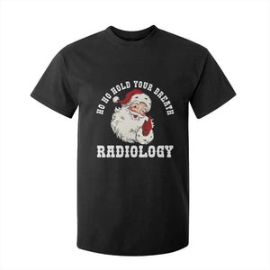 Funny Santa Christmas T Shirt For Kid Ho Ho Hold Your Breath Radiolocy Dept TS14 Black Print Your Wear