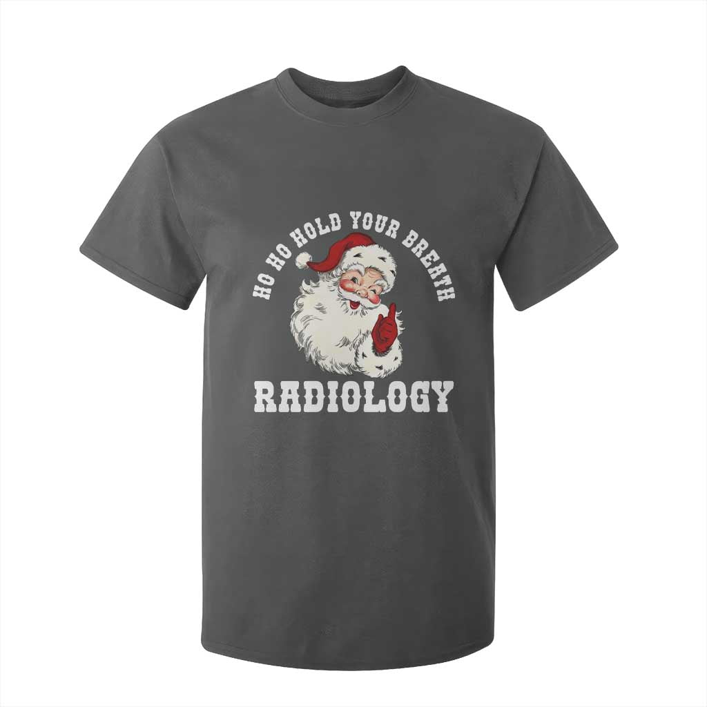 Funny Santa Christmas T Shirt For Kid Ho Ho Hold Your Breath Radiolocy Dept TS14 Dark Heather Print Your Wear
