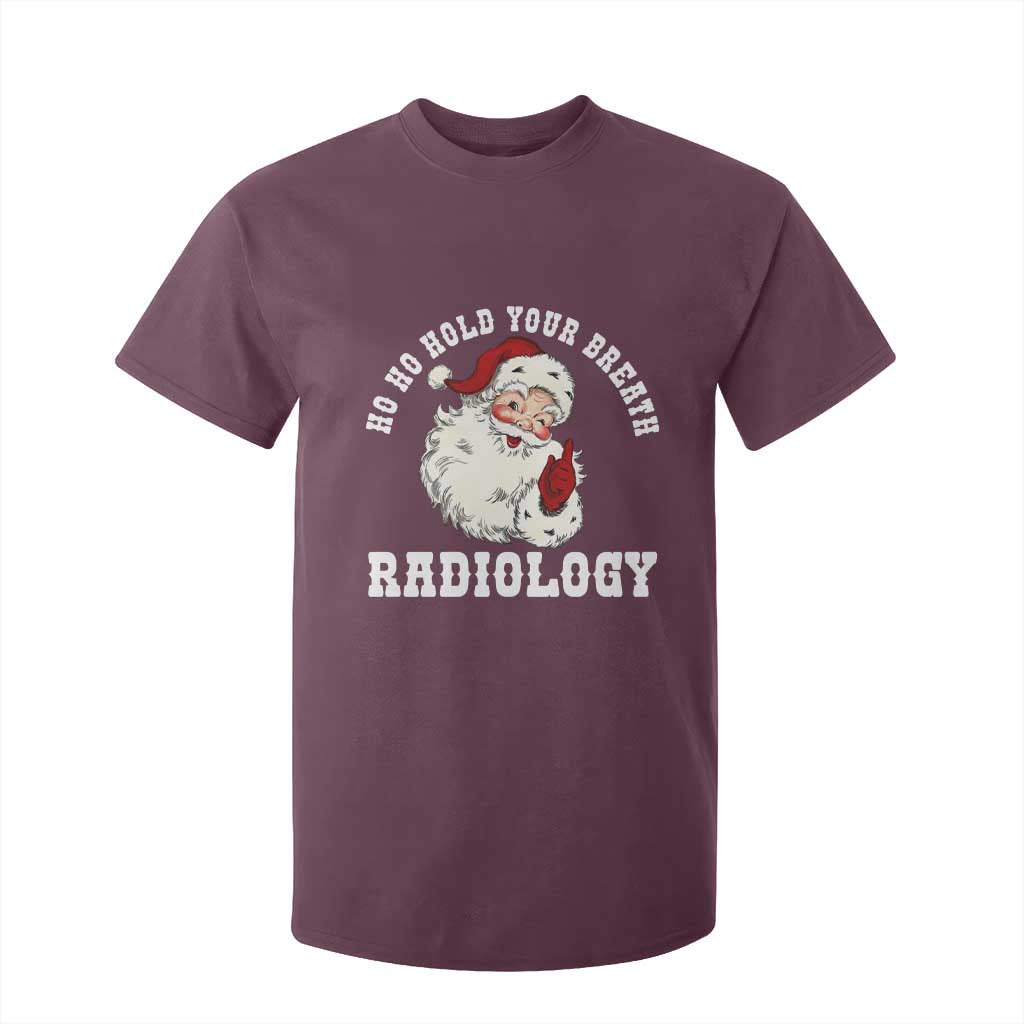 Funny Santa Christmas T Shirt For Kid Ho Ho Hold Your Breath Radiolocy Dept TS14 Maroon Print Your Wear