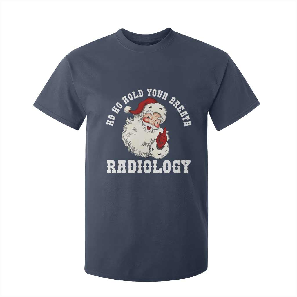 Funny Santa Christmas T Shirt For Kid Ho Ho Hold Your Breath Radiolocy Dept TS14 Navy Print Your Wear