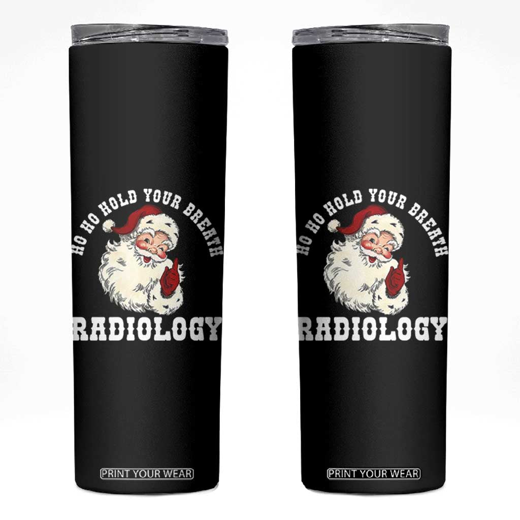 Funny Santa Christmas Skinny Tumbler Ho Ho Hold Your Breath Radiolocy Dept TS14 Black Print Your Wear