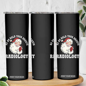 Funny Santa Christmas Skinny Tumbler Ho Ho Hold Your Breath Radiolocy Dept TS14 Print Your Wear