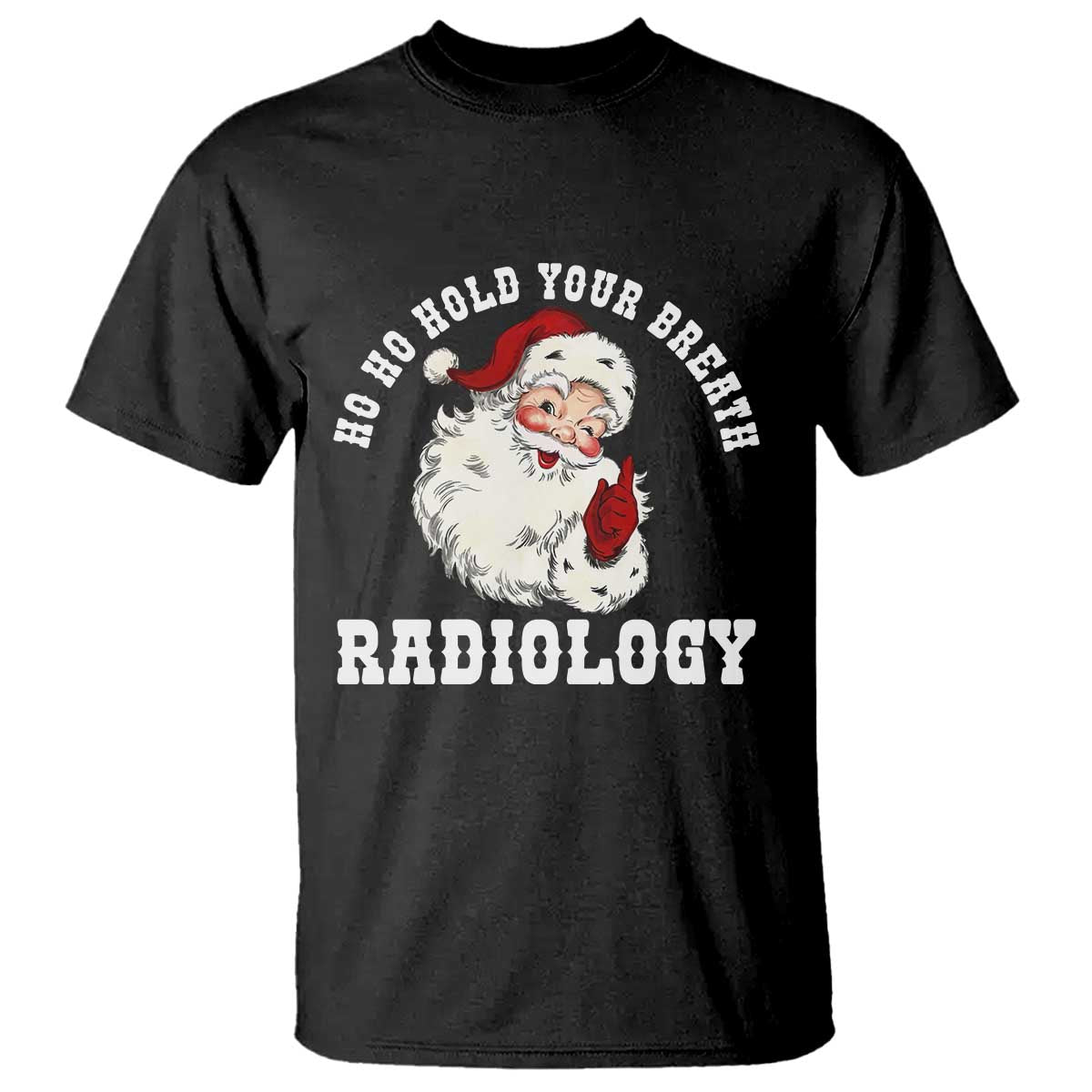 Funny Santa Christmas T Shirt Ho Ho Hold Your Breath Radiolocy Dept TS14 Black Print Your Wear