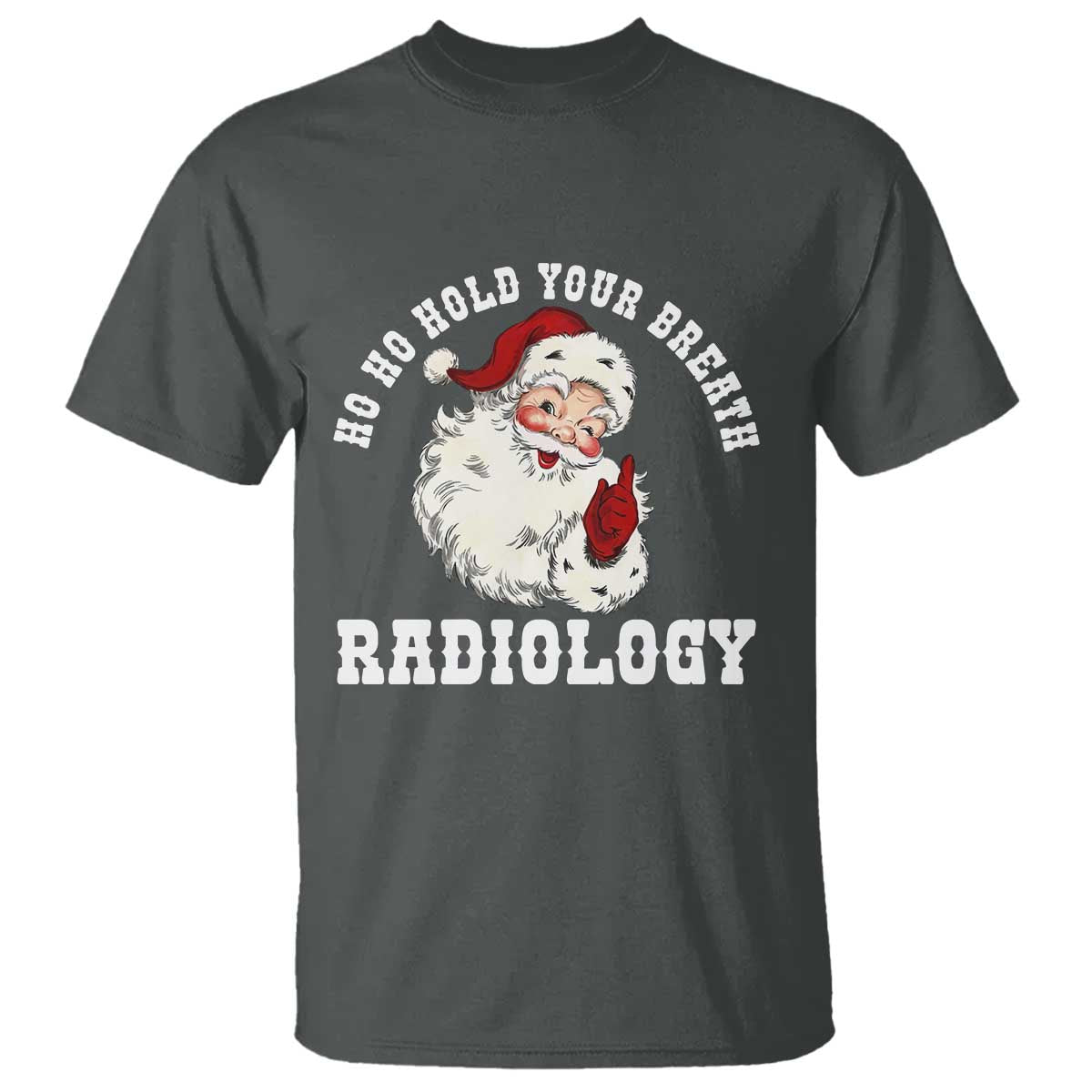 Funny Santa Christmas T Shirt Ho Ho Hold Your Breath Radiolocy Dept TS14 Dark Heather Print Your Wear