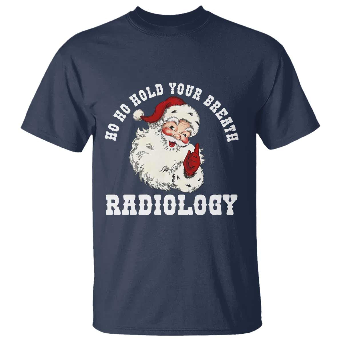 Funny Santa Christmas T Shirt Ho Ho Hold Your Breath Radiolocy Dept TS14 Navy Print Your Wear