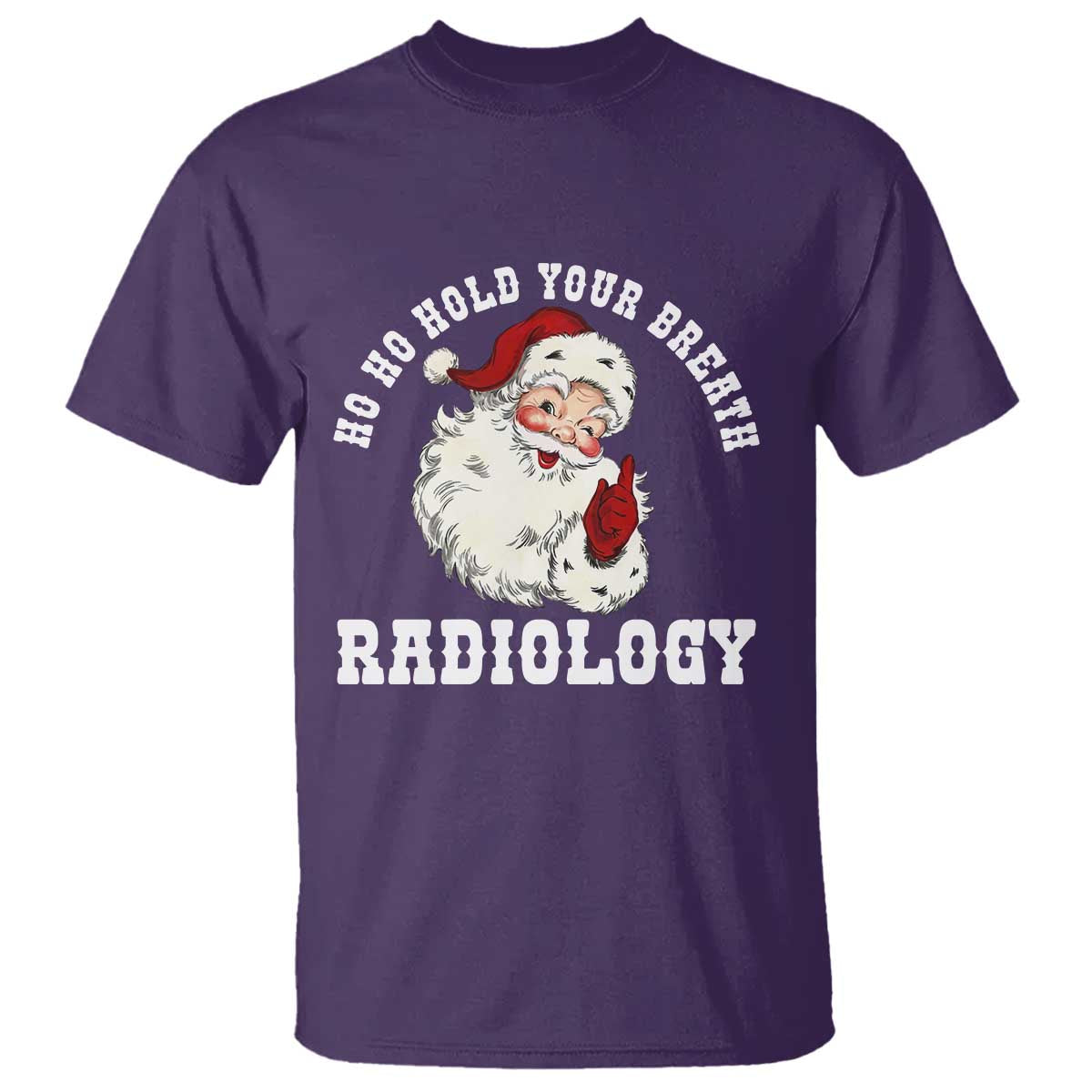 Funny Santa Christmas T Shirt Ho Ho Hold Your Breath Radiolocy Dept TS14 Purple Print Your Wear
