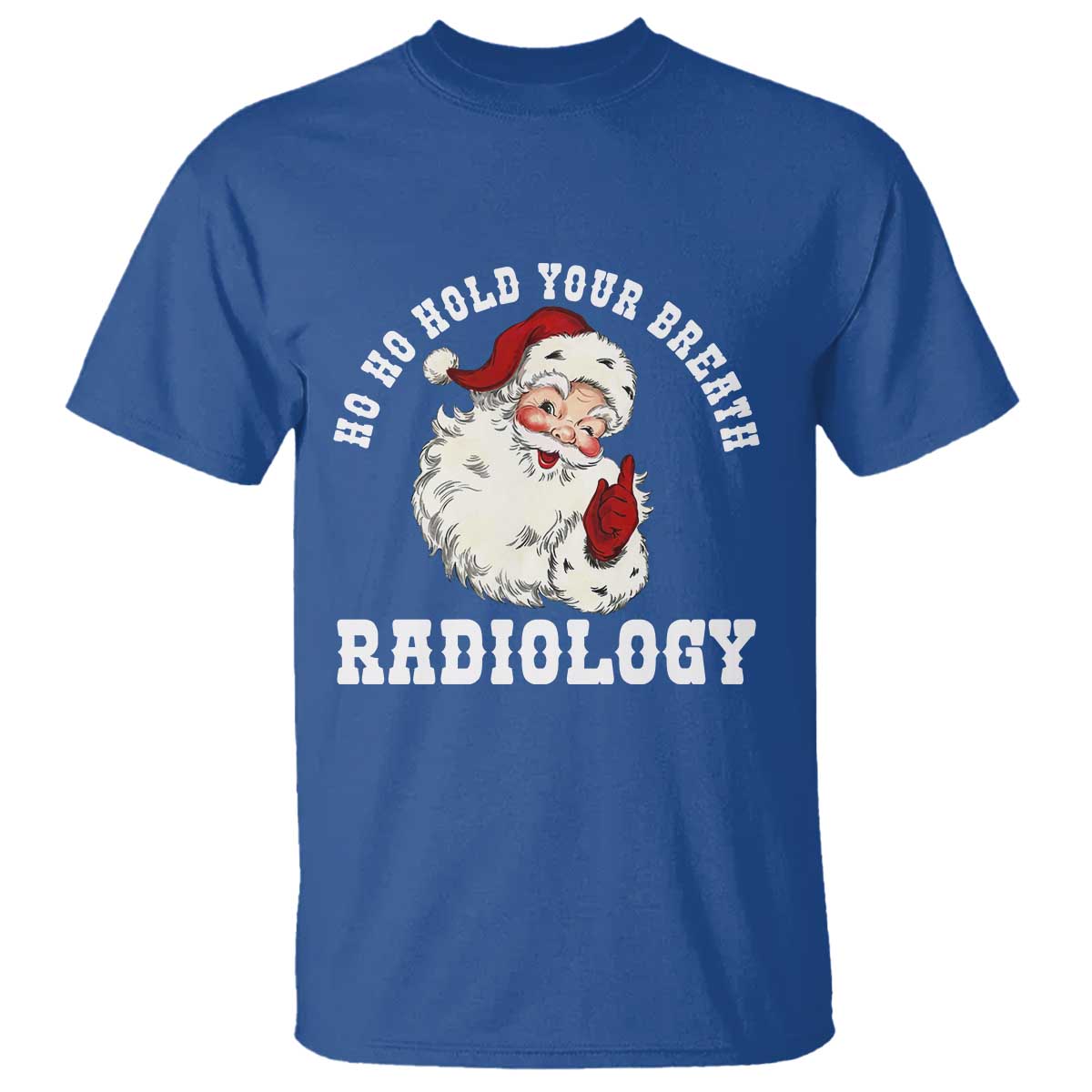 Funny Santa Christmas T Shirt Ho Ho Hold Your Breath Radiolocy Dept TS14 Royal Blue Print Your Wear