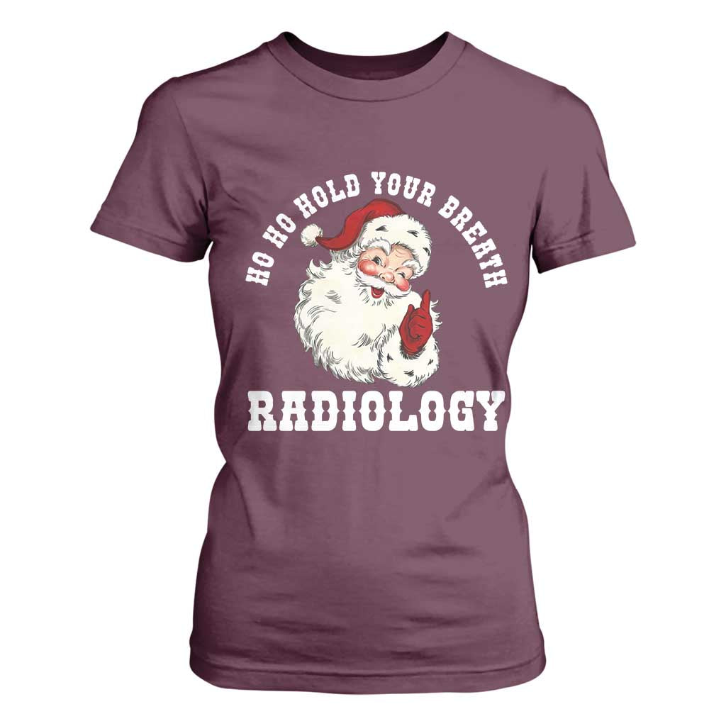 Funny Santa Christmas T Shirt For Women Ho Ho Hold Your Breath Radiolocy Dept TS14 Maroon Print Your Wear