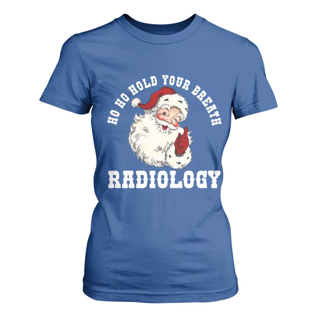 Funny Santa Christmas T Shirt For Women Ho Ho Hold Your Breath Radiolocy Dept TS14 Royal Blue Print Your Wear