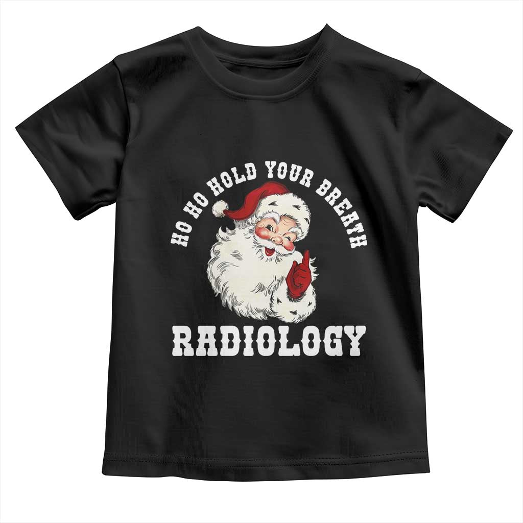 Funny Santa Christmas Toddler T Shirt Ho Ho Hold Your Breath Radiolocy Dept TS14 Black Print Your Wear