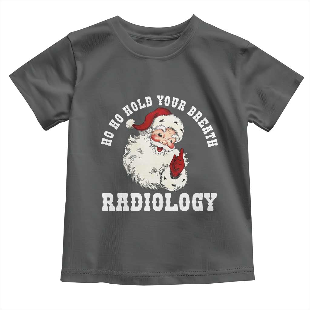 Funny Santa Christmas Toddler T Shirt Ho Ho Hold Your Breath Radiolocy Dept TS14 Dark Heather Print Your Wear
