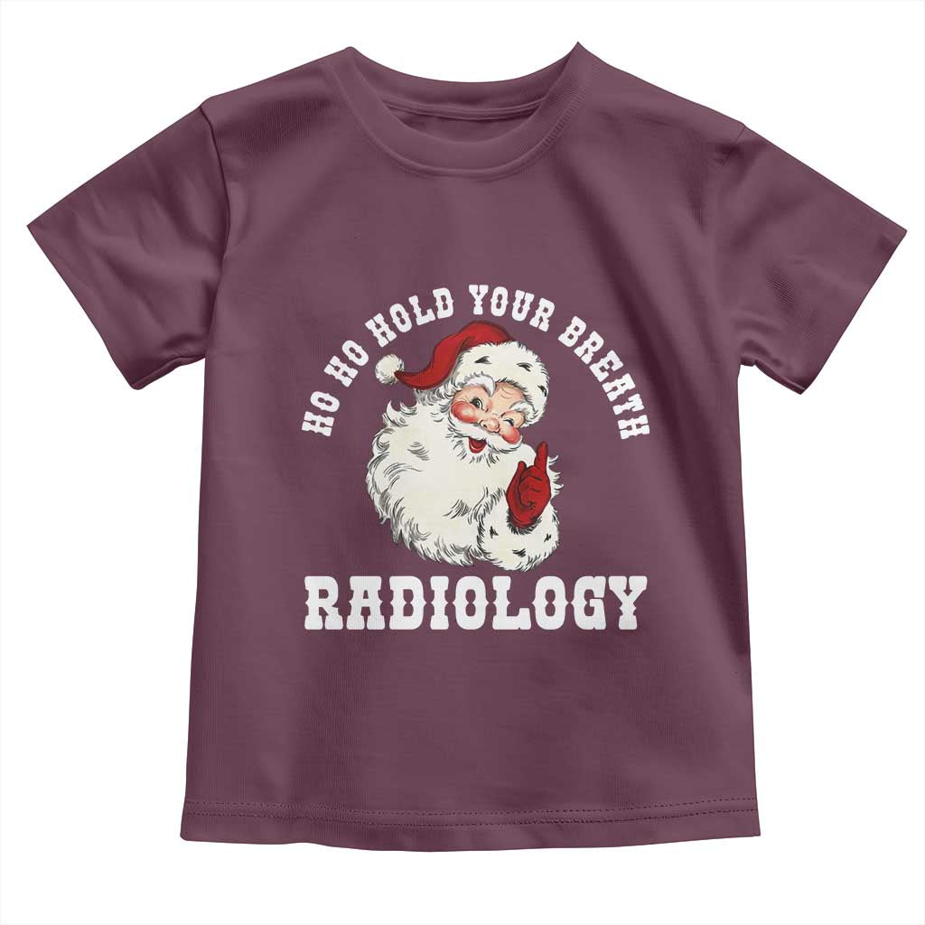 Funny Santa Christmas Toddler T Shirt Ho Ho Hold Your Breath Radiolocy Dept TS14 Maroon Print Your Wear