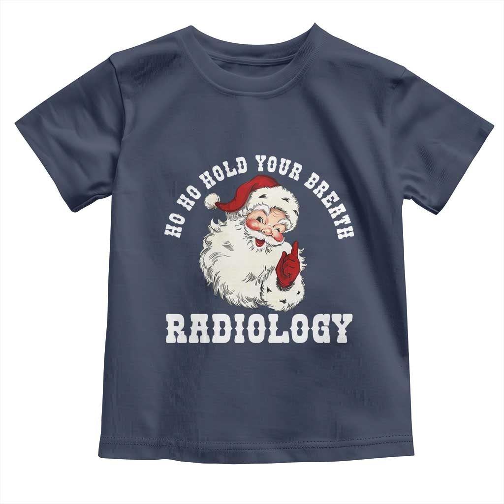 Funny Santa Christmas Toddler T Shirt Ho Ho Hold Your Breath Radiolocy Dept TS14 Navy Print Your Wear