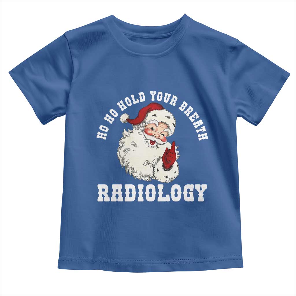 Funny Santa Christmas Toddler T Shirt Ho Ho Hold Your Breath Radiolocy Dept TS14 Royal Blue Print Your Wear