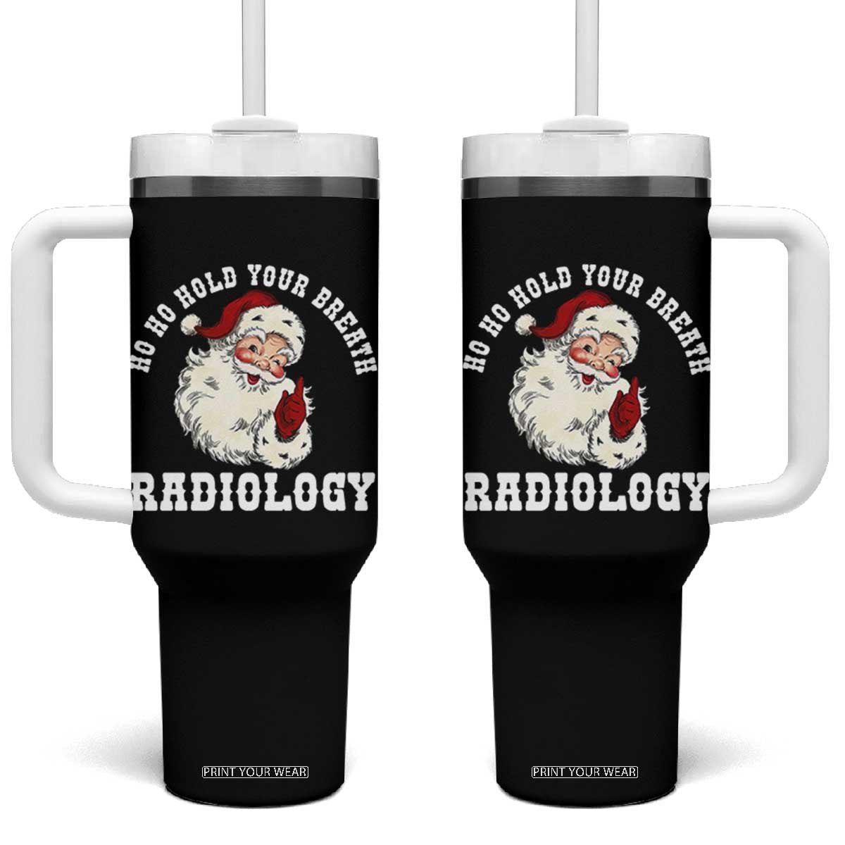 Funny Santa Christmas Tumbler With Handle Ho Ho Hold Your Breath Radiolocy Dept TS14 One Size: 40 oz Black Print Your Wear
