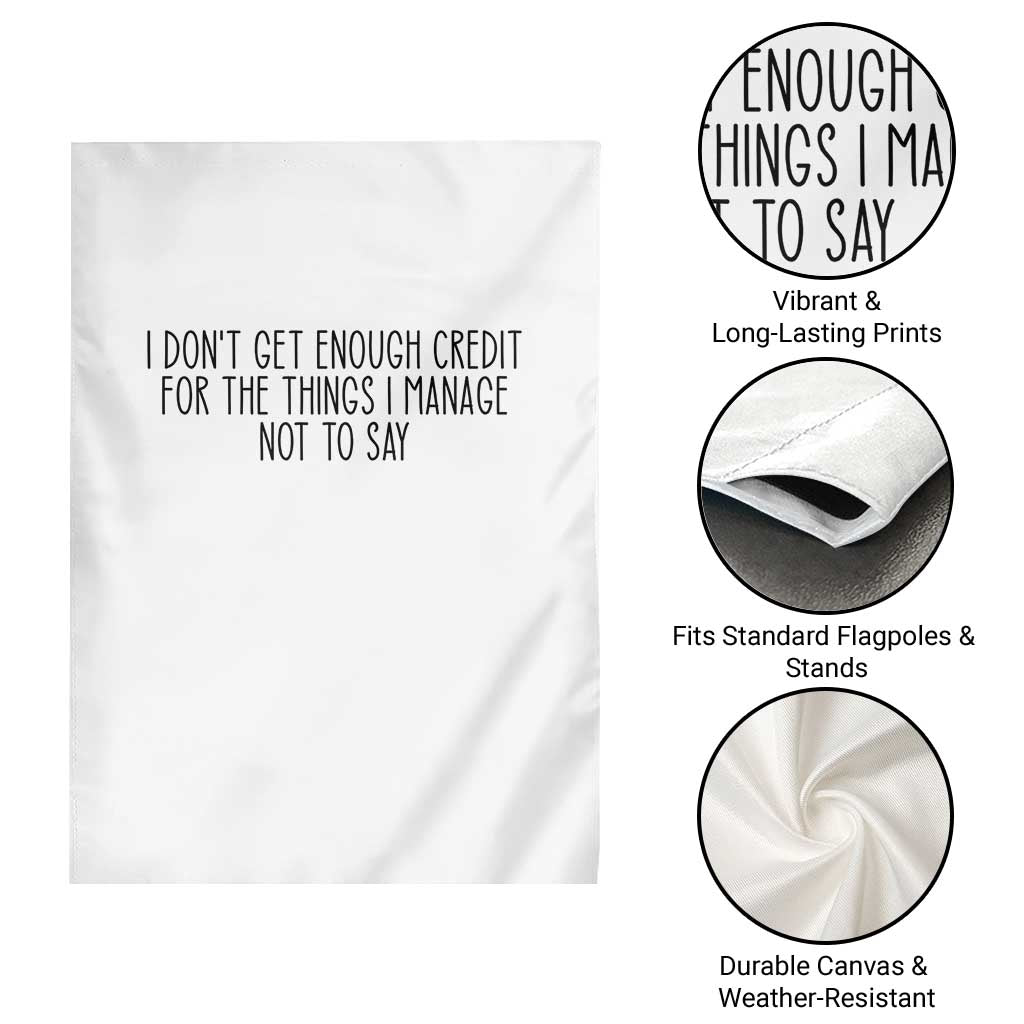 I Do Not Get Enough Credit For The Things I Manage Not To Say Garden Flag Funny Sarcastic Adult Humor TS14 Print Your Wear