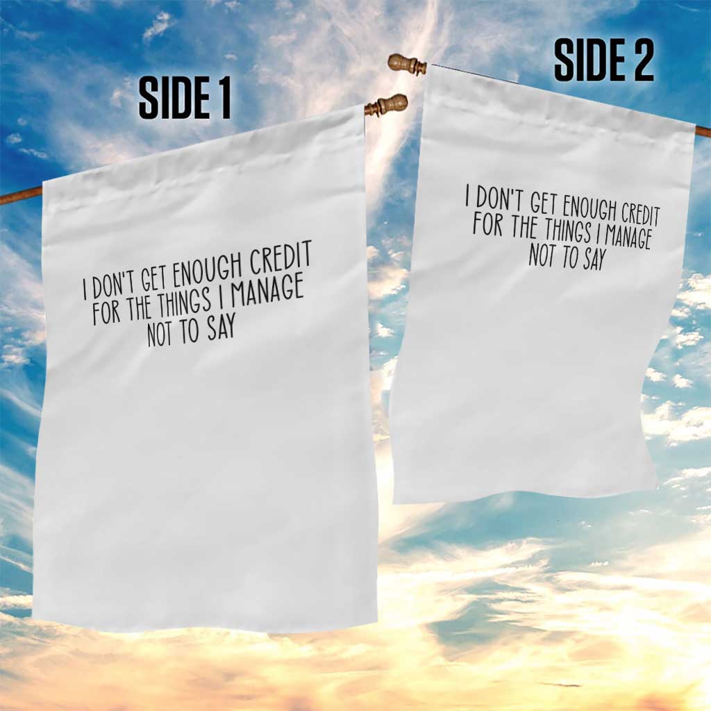 I Do Not Get Enough Credit For The Things I Manage Not To Say Garden Flag Funny Sarcastic Adult Humor TS14 Print Your Wear