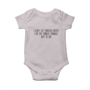 I Do Not Get Enough Credit For The Things I Manage Not To Say Baby Onesie Funny Sarcastic Adult Humor TS14 Ice Gray Print Your Wear