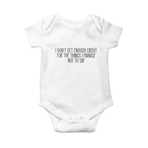 I Do Not Get Enough Credit For The Things I Manage Not To Say Baby Onesie Funny Sarcastic Adult Humor TS14 White Print Your Wear