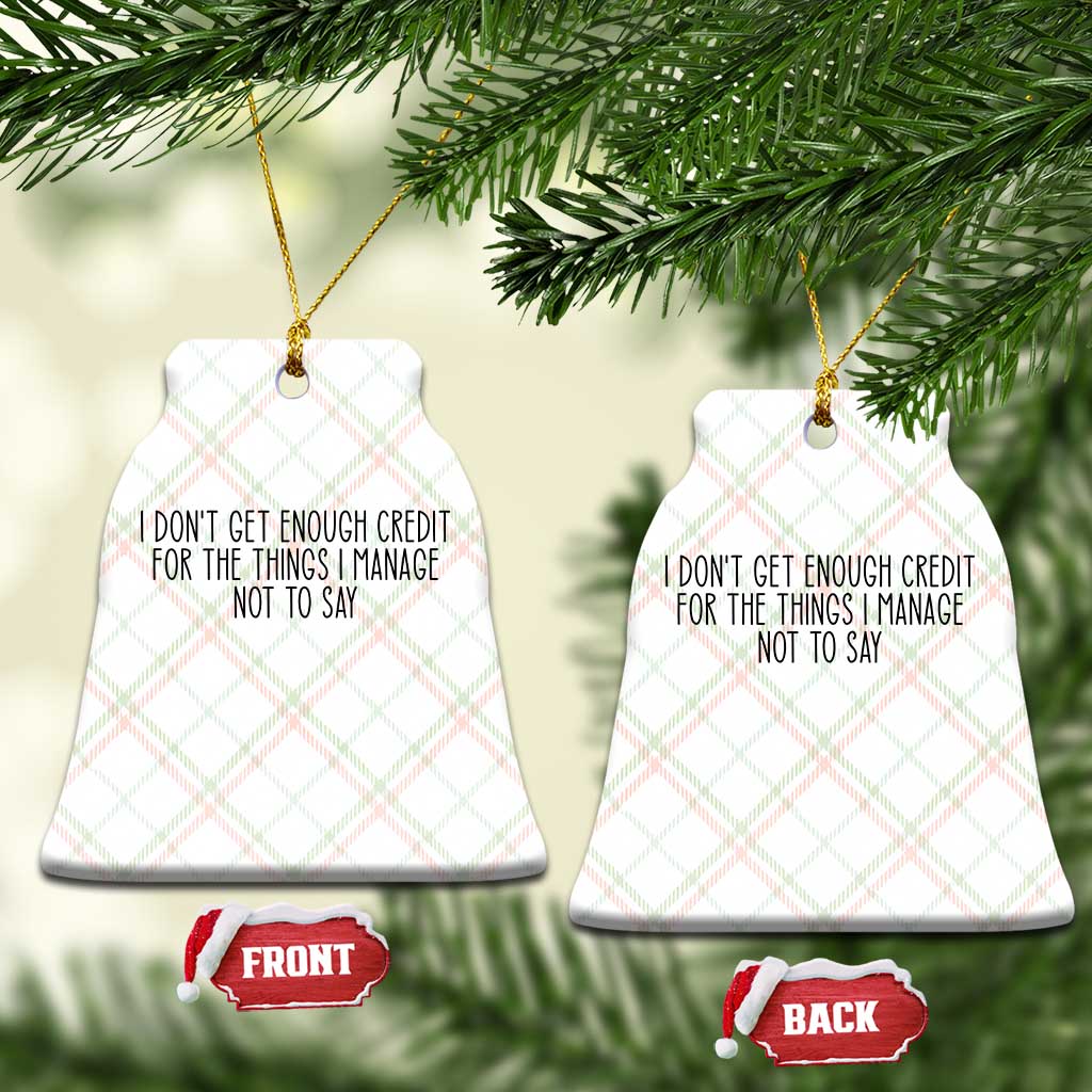 I Do Not Get Enough Credit For The Things I Manage Not To Say Ceramic Ornament Funny Sarcastic Adult Humor TS14 Print Your Wear