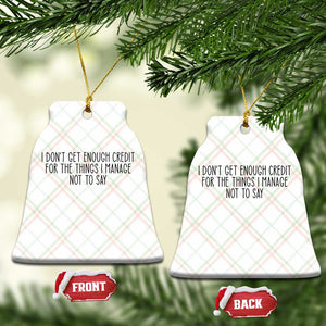 I Do Not Get Enough Credit For The Things I Manage Not To Say Ceramic Ornament Funny Sarcastic Adult Humor TS14 Print Your Wear
