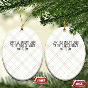 I Do Not Get Enough Credit For The Things I Manage Not To Say Ceramic Ornament Funny Sarcastic Adult Humor TS14 Print Your Wear