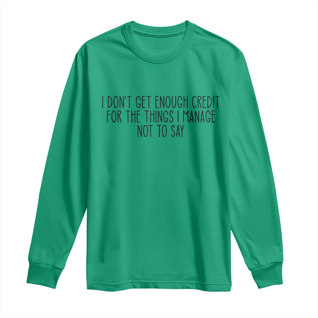 I Do Not Get Enough Credit For The Things I Manage Not To Say Long Sleeve Shirt Funny Sarcastic Adult Humor TS14 Irish Green Print Your Wear