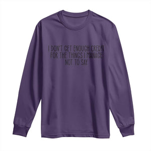 I Do Not Get Enough Credit For The Things I Manage Not To Say Long Sleeve Shirt Funny Sarcastic Adult Humor TS14 Purple Print Your Wear