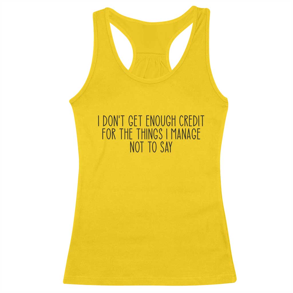 I Do Not Get Enough Credit For The Things I Manage Not To Say Racerback Tank Top Funny Sarcastic Adult Humor TS14 Daisy Print Your Wear