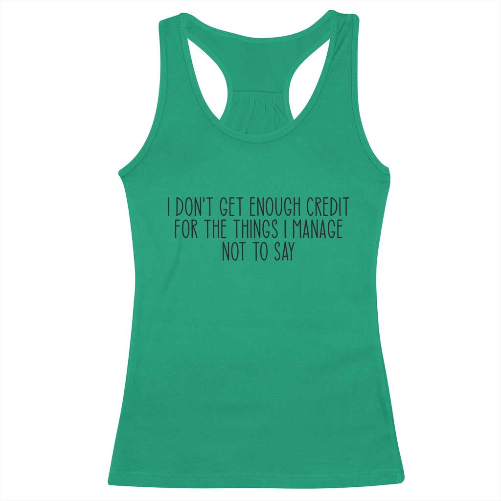 I Do Not Get Enough Credit For The Things I Manage Not To Say Racerback Tank Top Funny Sarcastic Adult Humor TS14 Irish Green Print Your Wear