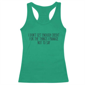 I Do Not Get Enough Credit For The Things I Manage Not To Say Racerback Tank Top Funny Sarcastic Adult Humor TS14 Irish Green Print Your Wear
