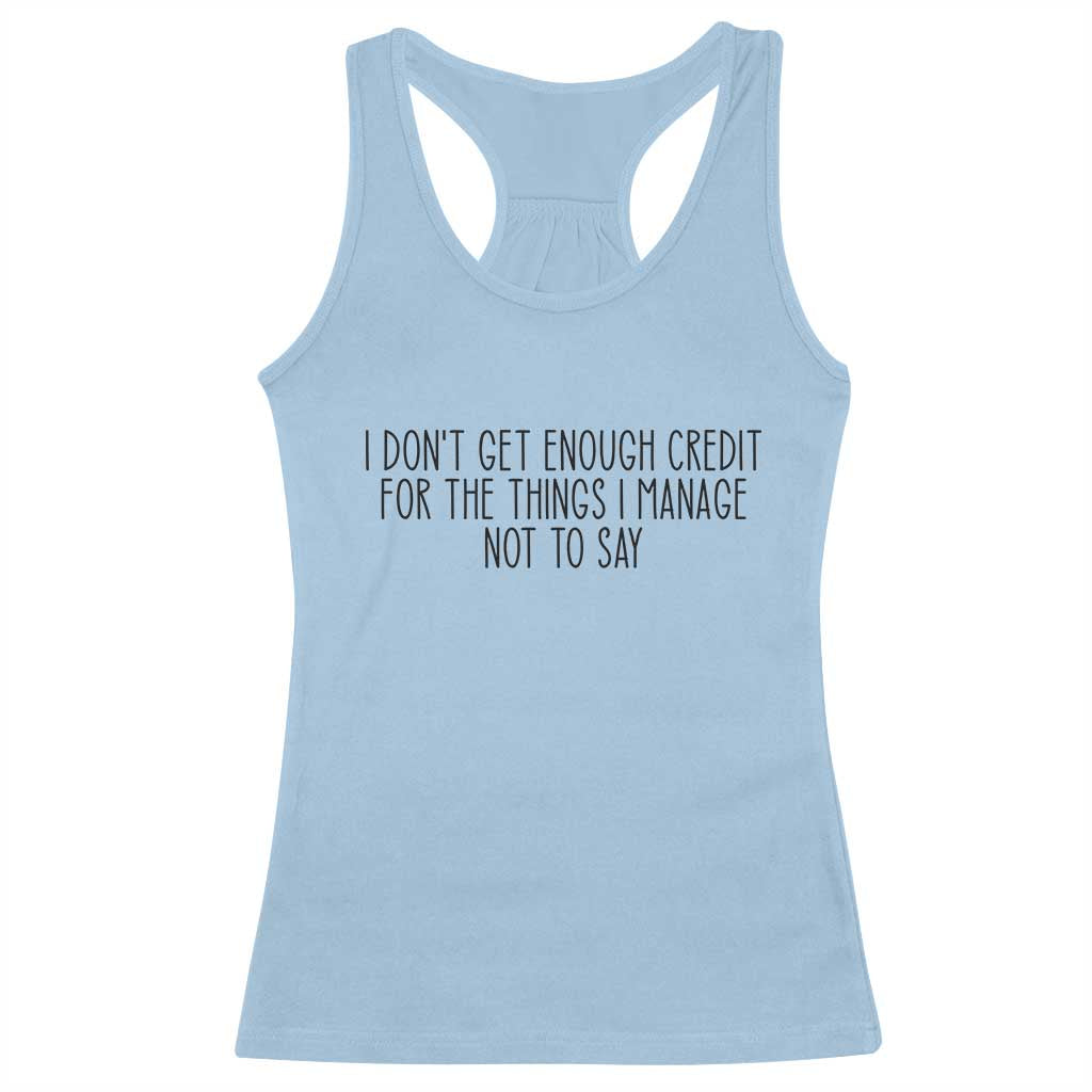 I Do Not Get Enough Credit For The Things I Manage Not To Say Racerback Tank Top Funny Sarcastic Adult Humor TS14 Light Blue Print Your Wear