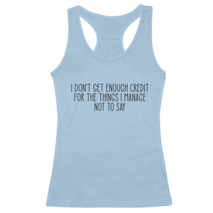 I Do Not Get Enough Credit For The Things I Manage Not To Say Racerback Tank Top Funny Sarcastic Adult Humor TS14 Light Blue Print Your Wear