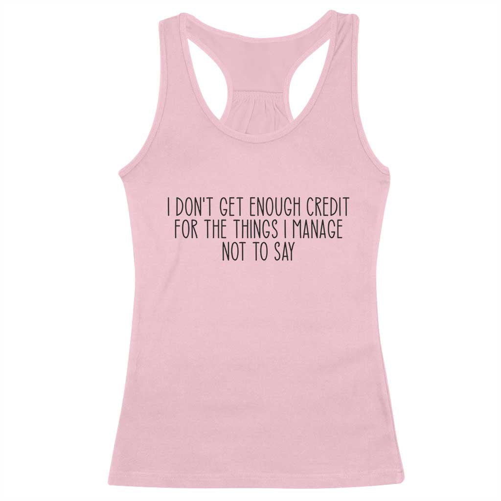 I Do Not Get Enough Credit For The Things I Manage Not To Say Racerback Tank Top Funny Sarcastic Adult Humor TS14 Light Pink Print Your Wear